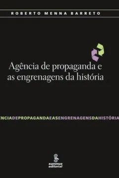 Livro Agência de Propaganda e as Engrenagens da História - Resumo, Resenha, PDF, etc.