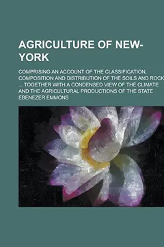 Livro Agriculture of New-York; Comprising an Account of the Classification, Composition and Distribution of the Soils and Rocks ... Together with a Condense - Resumo, Resenha, PDF, etc.