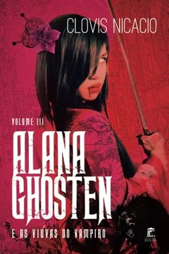 Livro Alana Ghosten E as Viuvas Do Vampiro - Resumo, Resenha, PDF, etc.