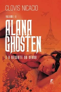 Livro Alana Ghosten E O Resgate Da Deusa - Resumo, Resenha, PDF, etc.