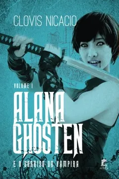 Livro Alana Ghosten E O Sorriso Da Vampira - Resumo, Resenha, PDF, etc.