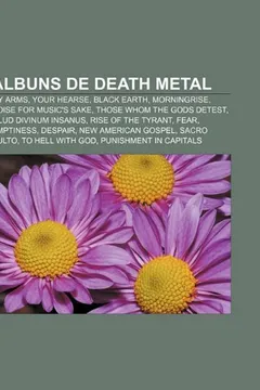 Livro Albuns de Death Metal: My Arms, Your Hearse, Black Earth, Morningrise, Noise for Music's Sake, Those Whom the Gods Detest - Resumo, Resenha, PDF, etc.