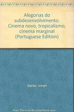 Livro Alegorias Do Subdesenvolvimento: Cinema Novo, Tropicalismo, Cinema Marginal (Portuguese Edition) - Resumo, Resenha, PDF, etc.