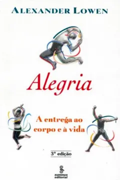 Livro Alegria. A Entrega Ao Corpo E À Vida - Resumo, Resenha, PDF, etc.