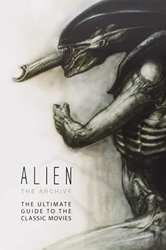 Livro Alien the Archive: The Ultimate Guide to the Classic Movies - Resumo, Resenha, PDF, etc.