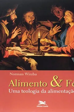 Livro Alimento e Fé. Uma Teologia da Alimentação - Resumo, Resenha, PDF, etc.