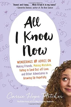 Livro All I Know Now: Wonderings and Advice on Making Friends, Making Mistakes, Falling in (and Out Of) Love, and Other Adventures in Growin - Resumo, Resenha, PDF, etc.