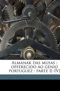 Livro Almanak Das Musas: Offerecido Ao Genio Portuguez: Parte I[-IV] Volume 3 - Resumo, Resenha, PDF, etc.