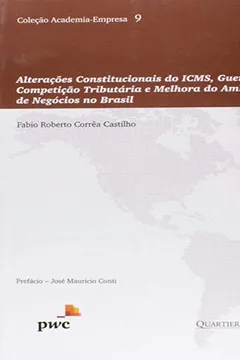Livro Alterações Constitucionais do ICMS, Guerra Fiscal, Competição Tributária e Melhora do Ambiente de Negócios no Brasil - Resumo, Resenha, PDF, etc.
