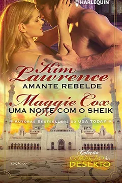 Capa do livro Amante Rebelde & Uma Noite com o Sheik - Coleção Harlequin Coração do Deserto. Número 1