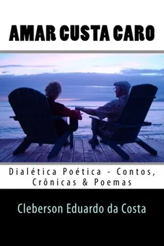 Capa do livro Amar Custa Caro: Dialetica Poetica