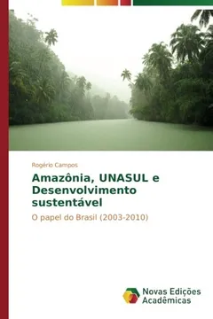 Livro Amazônia, UNASUL e Desenvolvimento sustentável: O papel do Brasil (2003-2010) - Resumo, Resenha, PDF, etc.