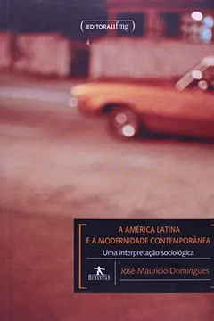 Livro América Latina e a Modernidade Contemporânea. Uma Interpretação Sociológica - Resumo, Resenha, PDF, etc.