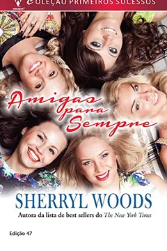 Livro Amigas Para Sempre - Coleção Harlequin Primeiros Sucessos. Edição 47 - Resumo, Resenha, PDF, etc.