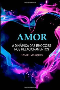 Livro Amor: A Dinamica Das Emocoes Nos Relacionamentos - Resumo, Resenha, PDF, etc.