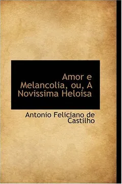 Livro Amor E Melancolia, Ou, a Novissima Heloisa - Resumo, Resenha, PDF, etc.