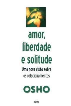 Livro Amor, Liberdade e Solitude - Resumo, Resenha, PDF, etc.