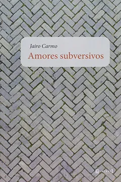 Livro Amores Subversivos - Resumo, Resenha, PDF, etc.