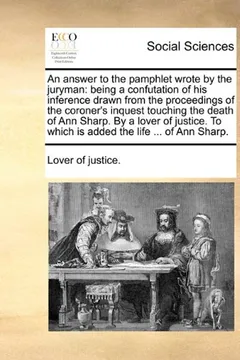 Livro An  Answer to the Pamphlet Wrote by the Juryman: Being a Confutation of His Inference Drawn from the Proceedings of the Coroner's Inquest Touching the - Resumo, Resenha, PDF, etc.