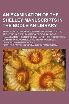 Livro An Examination of the Shelley Manuscripts in the Bodleian Library; Being a Collation Thereof with the Printed Texts, Resulting in the Publication of ... Many Improved Readings Into Prometheus Unboun - Resumo, Resenha, PDF, etc.