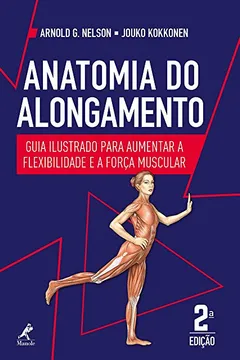 Livro Anatomia do Alongamento: Guia Ilustrado Para Aumentar a Flexibilidade e a Força Muscular - Resumo, Resenha, PDF, etc.