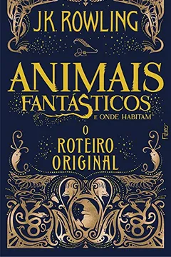 Livro Animais Fantásticos e Onde Habitam. O Roteiro Original - Resumo, Resenha, PDF, etc.