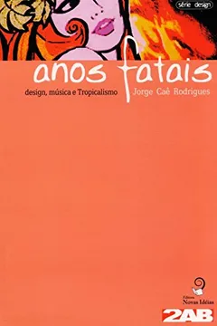 Livro Anos Fatais. Design, Música e Tropicalismo - Resumo, Resenha, PDF, etc.