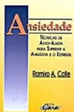 Livro Ansiedade. Tecnicas De Auto-Ajuda Para Superar A Angustia E O Estresse - Resumo, Resenha, PDF, etc.