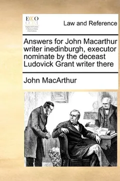 Livro Answers for John MacArthur Writer Inedinburgh, Executor Nominate by the Deceast Ludovick Grant Writer There - Resumo, Resenha, PDF, etc.