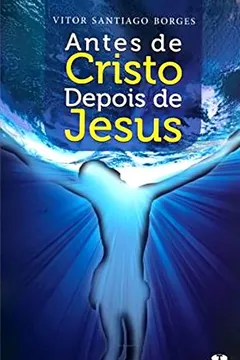 Livro Antes De Cristo Depois De Jesus - Resumo, Resenha, PDF, etc.