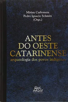 Livro Antes Do Oeste Catarinense - Arqueologia Dos Povos Indigenas - Resumo, Resenha, PDF, etc.