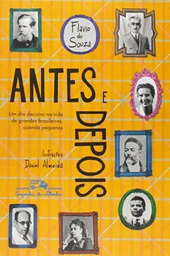 Livro Antes e Depois. Um Dia na Vida de Grandes Brasileiros, Quando Pequenos - Resumo, Resenha, PDF, etc.