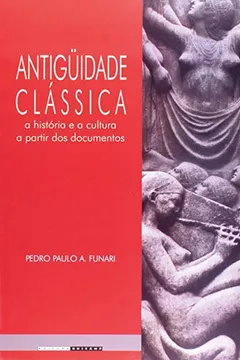 Capa do livro Antiguidade Clássica. A História e a Cultura a Partir dos Documentos