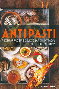 Capa do livro Antipasti. Receitas Fáceis e Deliciosas de Entradas e Petiscos Italianos