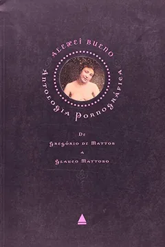 Livro Antologia Pornográfica. De Gregório De Mattos A Glauco Mattoso - Resumo, Resenha, PDF, etc.