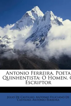 Livro Antonio Ferreira, Poeta Quinhentista: O Homen. O Escriptor - Resumo, Resenha, PDF, etc.
