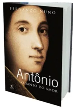 Livro Antonio. O Santo Do Amor - Coleção Santos - Resumo, Resenha, PDF, etc.