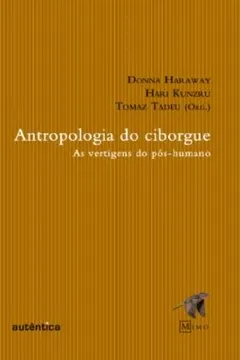Livro Antropologia do Ciborge. As Vertigens do Pós-Humano - Resumo, Resenha, PDF, etc.