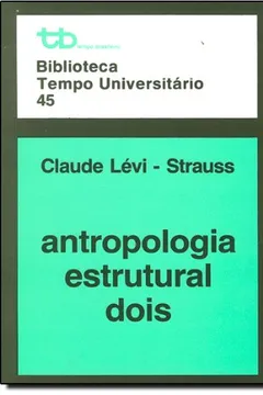 Livro Antropologia Estrutural Dois - Volume 2 - Biblioteca Tempo Universitário 45 - Resumo, Resenha, PDF, etc.