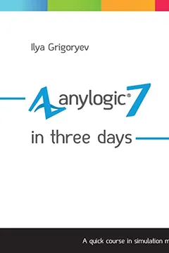 Livro Anylogic 7 in Three Days: A Quick Course in Simulation Modeling - Resumo, Resenha, PDF, etc.