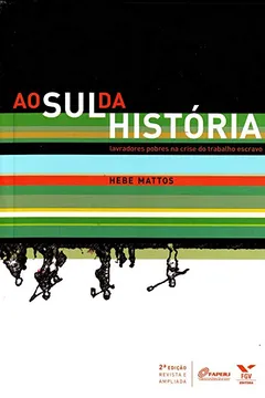 Livro Ao Sul da História. Lavradores Pobres na Crise do Trabalho Escravo - Resumo, Resenha, PDF, etc.