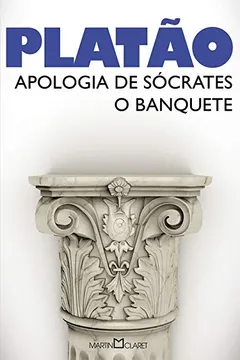 Livro Apologia de Sócrates. O Banquete - Volume 20 - Resumo, Resenha, PDF, etc.