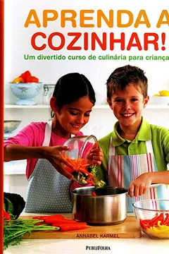 Livro Aprenda A Cozinhar ! Um Divertido Curso De Culinaria Para Crianças - Resumo, Resenha, PDF, etc.