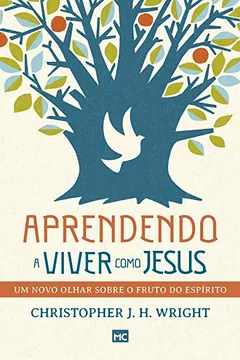 Livro Aprendendo a viver como Jesus: Um novo olhar sobre o fruto do Espírito - Resumo, Resenha, PDF, etc.
