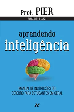 Livro Aprendendo Inteligência. Manual de Instruções do Cérebro Para Estudantes em Geral - Volume 1 - Resumo, Resenha, PDF, etc.
