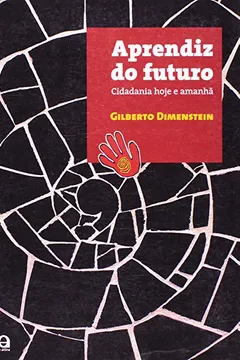 Livro Aprendiz do Futuro. Cidadania Hoje e Amanhã. Discussão Aberta - Resumo, Resenha, PDF, etc.
