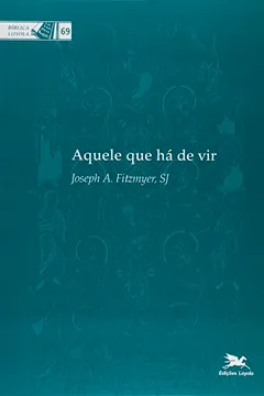 Livro Aquele que Há de Vir - Volume 69. Coleção Bíblica Loyola - Resumo, Resenha, PDF, etc.