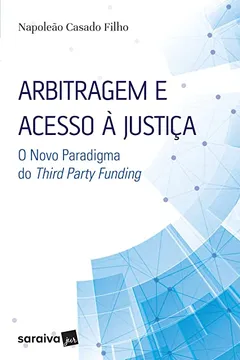 Livro Arbitragem e Acesso à Justiça. O Novo Paradigma do Third Party Funding - Resumo, Resenha, PDF, etc.