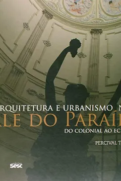 Livro Arquitetura e Urbanismo no Vale do Paraíba - Resumo, Resenha, PDF, etc.