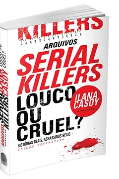 Livro Arquivos Serial Killers. Louco ou Cruel? - Resumo, Resenha, PDF, etc.